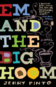 Title: Em and the Big Hoom: A Novel, Author: Jerry Pinto