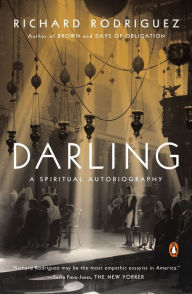Title: Darling: A Spiritual Autobiography, Author: Richard Rodriguez