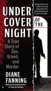 Title: Under Cover of the Night: A True Story of Sex, Greed and Murder, Author: Diane Fanning