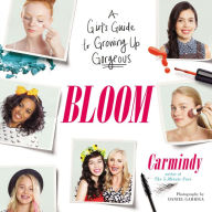 Title: Bloom: A Girl's Guide to Growing Up Gorgeous, Author: Carmindy