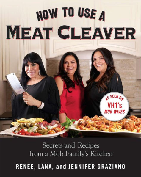 How to Use a Meat Cleaver: Secrets and Recipes from a Mob Family's Kitchen