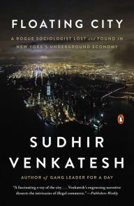 Title: Floating City: A Rogue Sociologist Lost and Found in New York's Underground Economy, Author: Sudhir Venkatesh