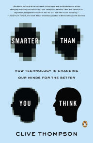 Title: Smarter Than You Think: How Technology Is Changing Our Minds for the Better, Author: Clive Thompson