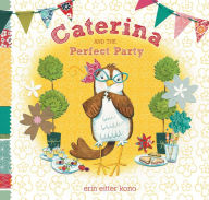 Title: Caterina and the Perfect Party, Author: Erin Eitter Kono