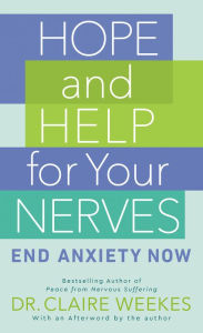 Title: Hope and Help for Your Nerves: End Anxiety Now, Author: Claire Weekes