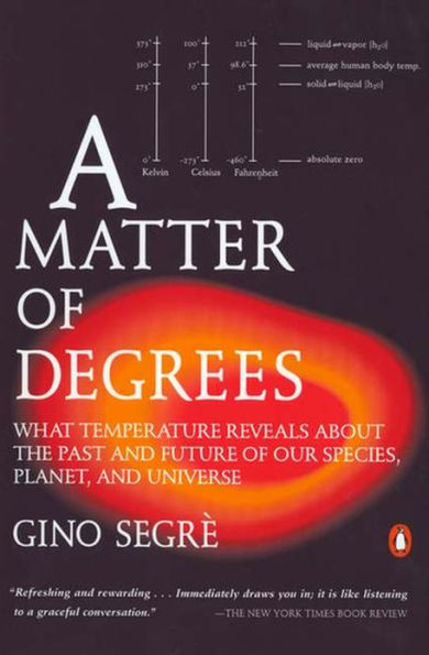 A Matter of Degrees: What Temperature Reveals about the Past and Future of Our Species, Planet, and Universe