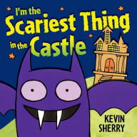 Title: I'm the Scariest Thing in the Castle, Author: Kevin Sherry