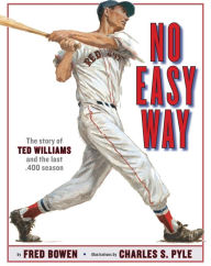 Title: No Easy Way: The Story of Ted Williams and the Last .400 Season, Author: Fred Bowen