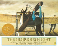 Title: The Glorious Flight: Across the Channel with Louis Bleriot, Author: Alice Provensen