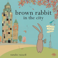 Title: Brown Rabbit in the City, Author: Natalie Russell
