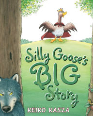 Title: Silly Goose's Big Story, Author: Keiko Kasza