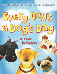Title: Every Day's a Dog's Day: A Year in Poems, Author: Marilyn Singer