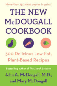 Title: The New McDougall Cookbook: 300 Delicious Low-Fat, Plant-Based Recipes, Author: John A. McDougall