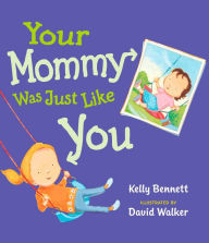 Title: Your Mommy Was Just Like You, Author: Kelly Bennett