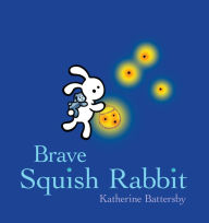 Title: Brave Squish Rabbit, Author: Katherine Battersby