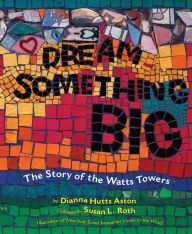 Title: Dream Something Big, Author: Dianna Hutts Aston