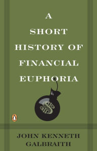 Title: A Short History of Financial Euphoria, Author: John Kenneth Galbraith