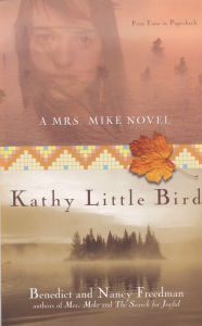 Title: Kathy Little Bird: A Mrs. Mike Novel, Author: Benedict Freedman