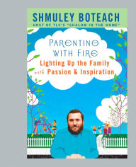 Title: Parenting With Fire: Lighting Up the Family with Passion and Inspiration, Author: Shmuley Boteach