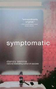 Title: Symptomatic, Author: Danzy Senna