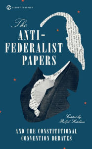 Title: The Anti-Federalist Papers and the Constitutional Convention Debates, Author: Ralph Ketcham