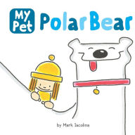 Title: My Pet Polar Bear, Author: Mark Iacolina