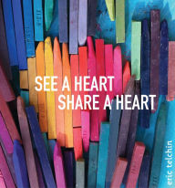 Title: See a Heart, Share a Heart, Author: Eric Telchin