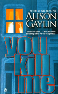 Title: You Kill Me, Author: Alison Gaylin