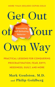 Title: Get Out of Your Own Way: Overcoming Self-Defeating Behavior, Author: Mark Goulston