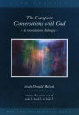 The Complete Conversations with God: An Uncommon Dialogue
