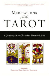 Title: Meditations on the Tarot: A Journey into Christian Hermeticism, Author: Robert Powell