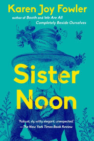 Title: Sister Noon, Author: Karen Joy Fowler
