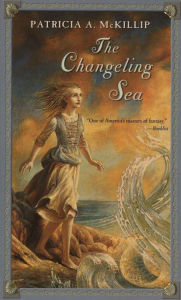 Title: The Changeling Sea, Author: Patricia A. McKillip