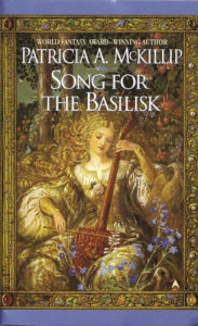 Title: Song for the Basilisk, Author: Patricia A. McKillip