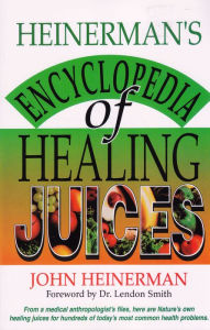 Title: Heinerman's Encyclopedia of Healing Juices: From a Medical Anthropologist's Files, Here Are Nature's Own Healing Juices forHundreds of Today's Most Common Health Problems, Author: John Heinerman