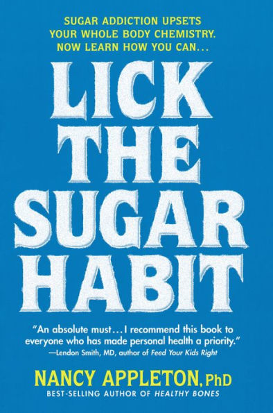 Lick the Sugar Habit: Sugar Addiction Upsets Your Whole Body Chemistry