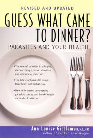 Title: Guess What Came to Dinner?: Parasites and Your Health, Author: Ann Louise Gittleman PH.D.