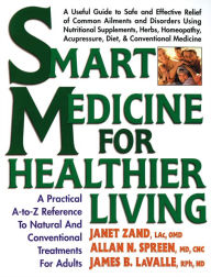 Title: Smart Medicine for Healthier Living: A Practical A-to-Z Reference to Natural and Conventional Treatments, Author: Janet Zand