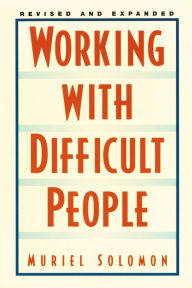 Title: Working with Difficult People: Revised and Expanded, Author: Muriel Solomon