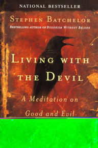 Title: Living with the Devil: A Meditation on Good and Evil, Author: Stephen Batchelor