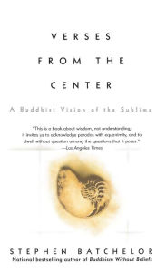 Title: Verses from the Center: A Buddhist Vision of the Sublime, Author: Stephen Batchelor