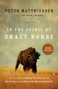 Title: In the Spirit of Crazy Horse: The Story of Leonard Peltier and the FBI's War on the American Indian Movement, Author: Peter Matthiessen