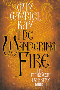 Title: The Wandering Fire, Author: Guy Gavriel Kay
