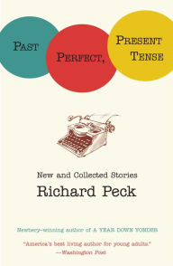 Title: Past Perfect, Present Tense: New and Collected Stories, Author: Richard Peck