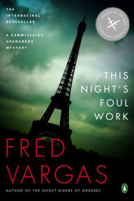 Title: This Night's Foul Work (Commissaire Adamsberg Series #5), Author: Fred Vargas