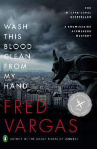 Title: Wash This Blood Clean from My Hand (Commissaire Adamsberg Series #4), Author: Fred Vargas