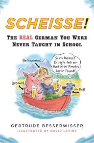 Title: Scheisse!: The Real German You Were Never Taught in School, Author: Gertrude Besserwisser