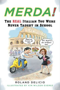 Title: Merda!: The Real Italian You Were Never Taught in School, Author: Roland Delicio