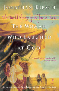 Title: The Woman Who Laughed at God: The Untold History of the Jewish People, Author: Jonathan Kirsch