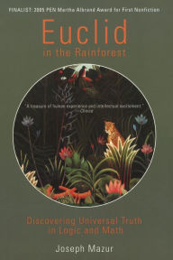Title: Euclid in the Rainforest: Discovering Universal Truth in Logic and Math, Author: Joseph Mazur